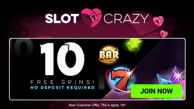 Get 10 Free Spins at Slot Crazy
