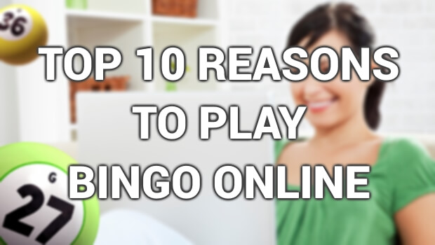 Top 10 Reasons to Play Bingo Online